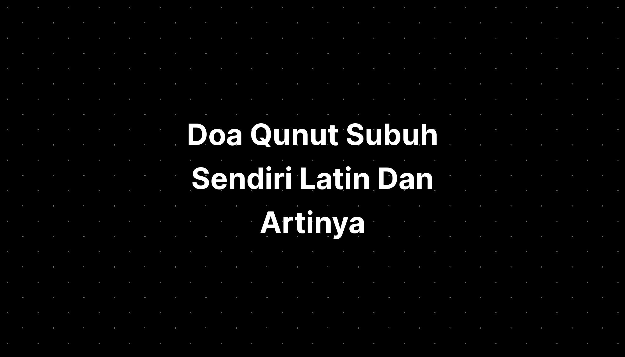 Doa Qunut Subuh Sendiri Latin Dan Artinya - IMAGESEE